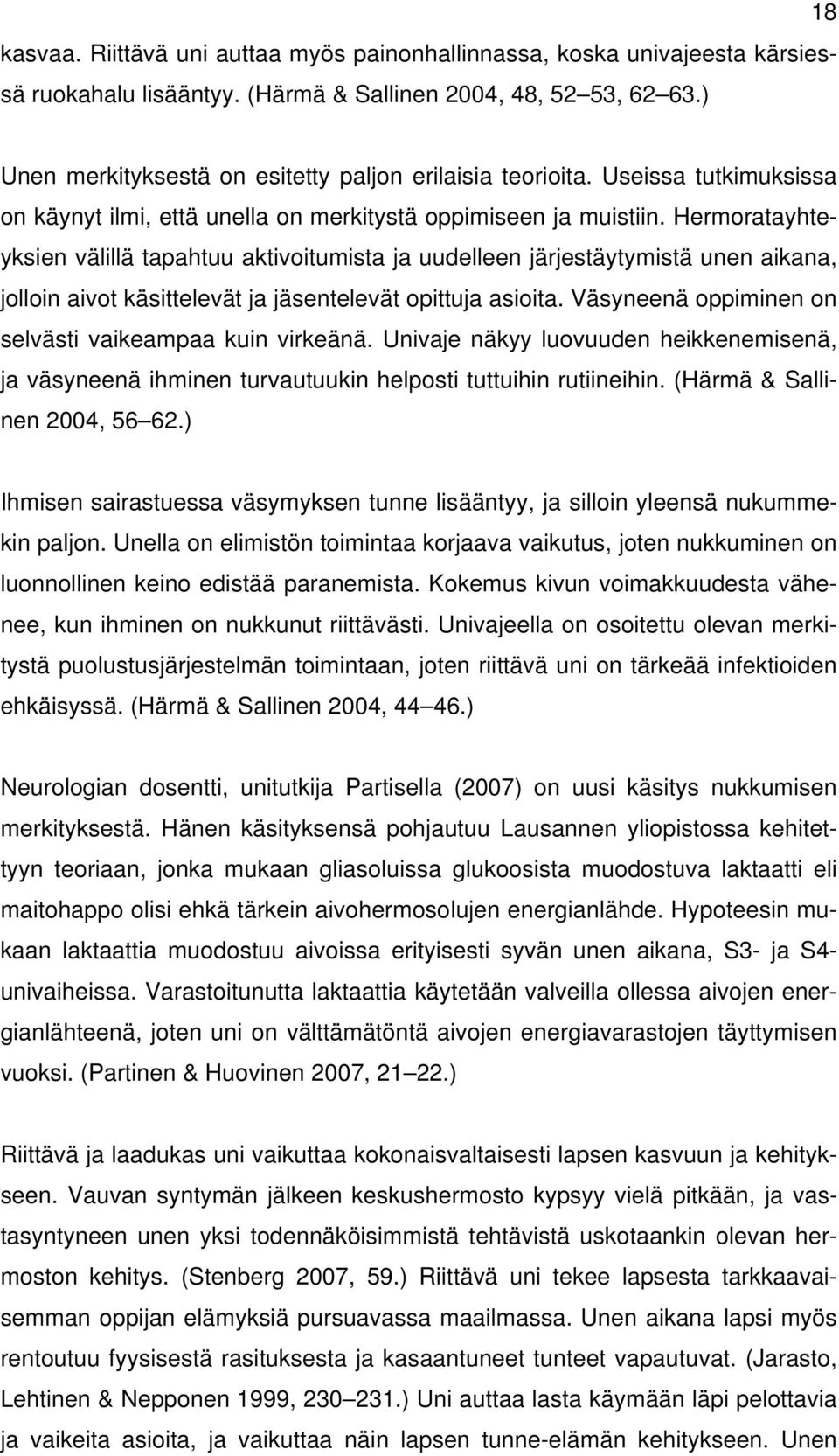 Hermoratayhteyksien välillä tapahtuu aktivoitumista ja uudelleen järjestäytymistä unen aikana, jolloin aivot käsittelevät ja jäsentelevät opittuja asioita.