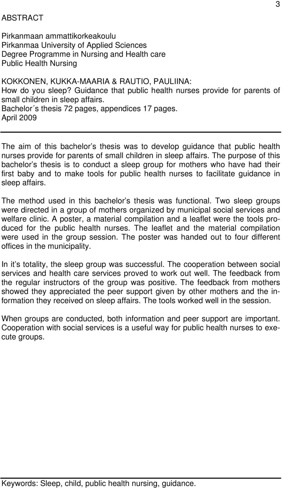 April 2009 The aim of this bachelor s thesis was to develop guidance that public health nurses provide for parents of small children in sleep affairs.