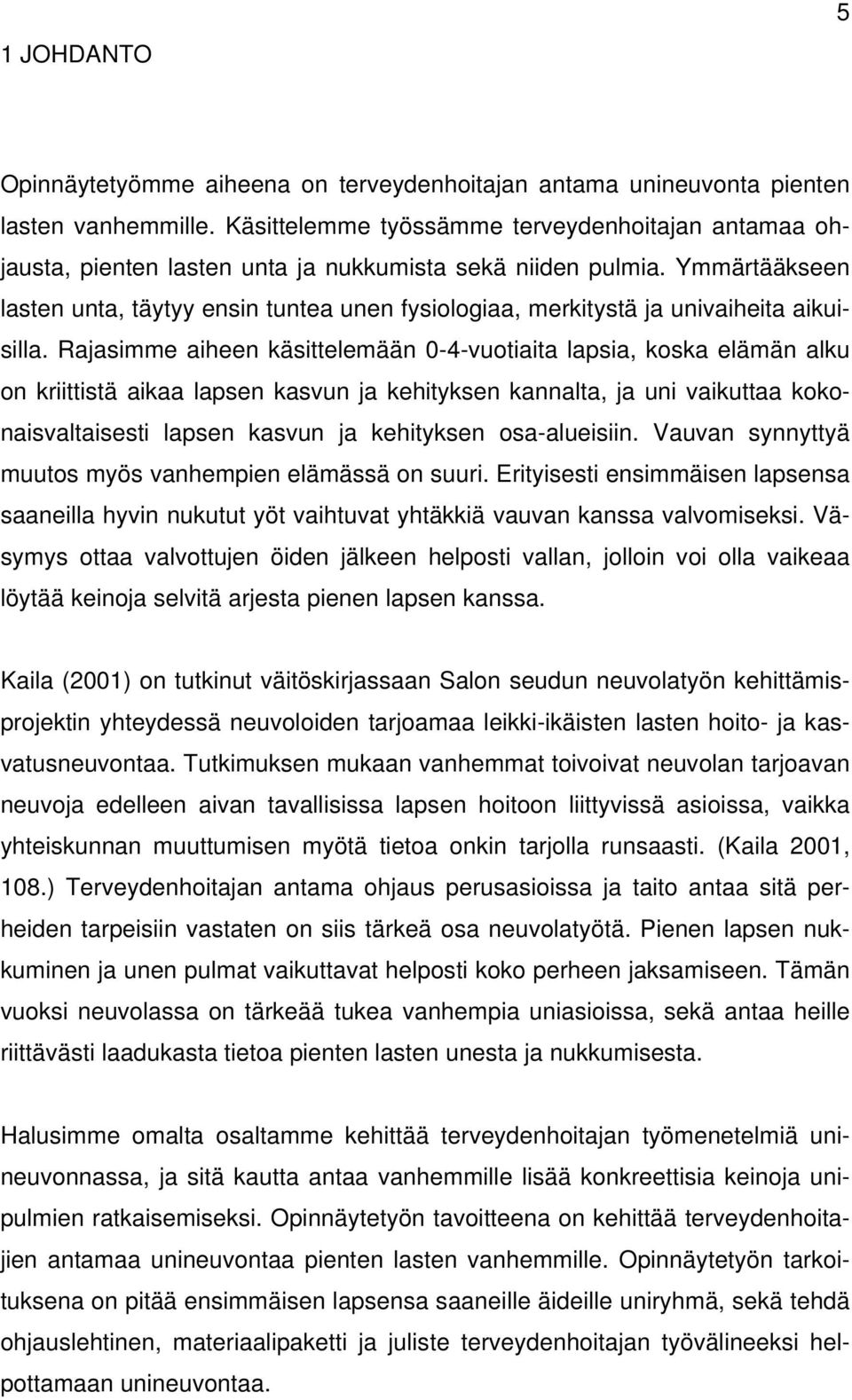 Ymmärtääkseen lasten unta, täytyy ensin tuntea unen fysiologiaa, merkitystä ja univaiheita aikuisilla.