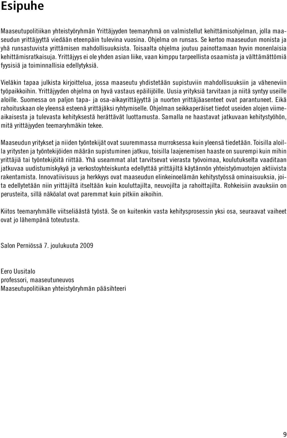 Yrittäjyys ei ole yhden asian liike, vaan kimppu tarpeellista osaamista ja välttämättömiä fyysisiä ja toiminnallisia edellytyksiä.