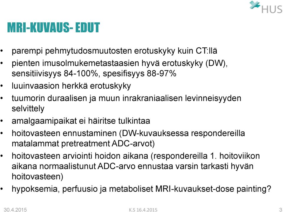 hoitovasteen ennustaminen (DW-kuvauksessa respondereilla matalammat pretreatment ADC-arvot) hoitovasteen arviointi hoidon aikana (respondereilla 1.