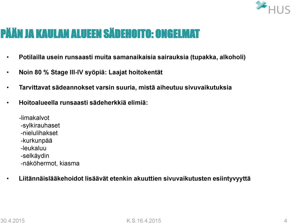 Hoitoalueella runsaasti sädeherkkiä elimiä: -limakalvot -sylkirauhaset -nielulihakset -kurkunpää -leukaluu -selkäydin