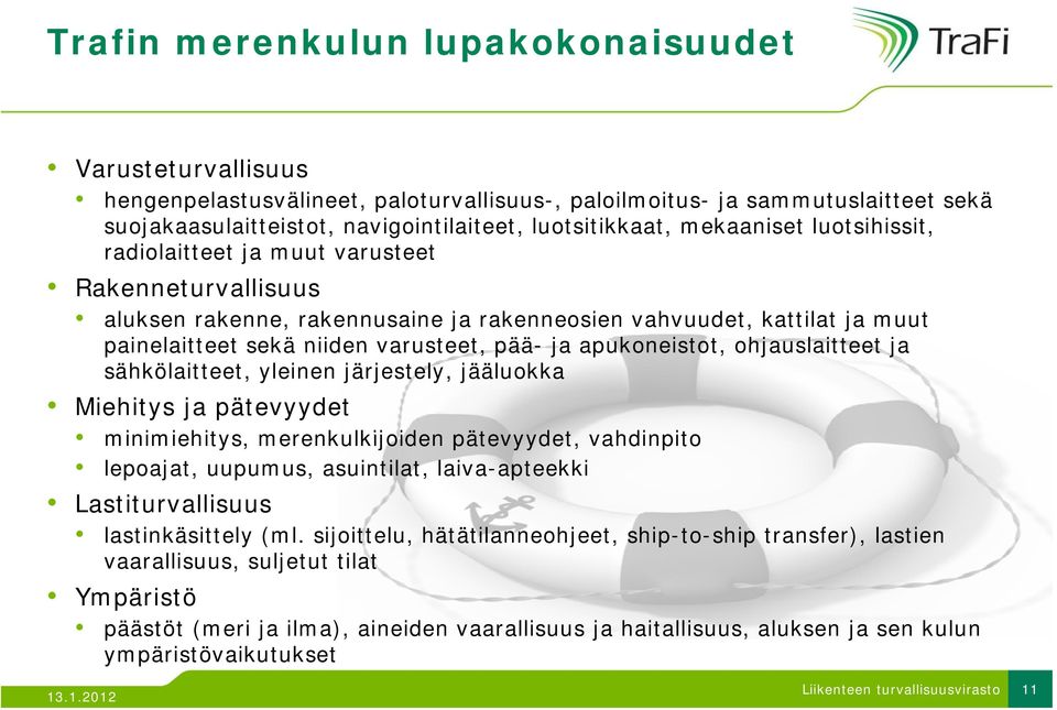 apukoneistot, ohjauslaitteet ja sähkölaitteet, yleinen järjestely, jääluokka Miehitys ja pätevyydet minimiehitys, merenkulkijoiden pätevyydet, vahdinpito lepoajat, uupumus, asuintilat, laiva-apteekki