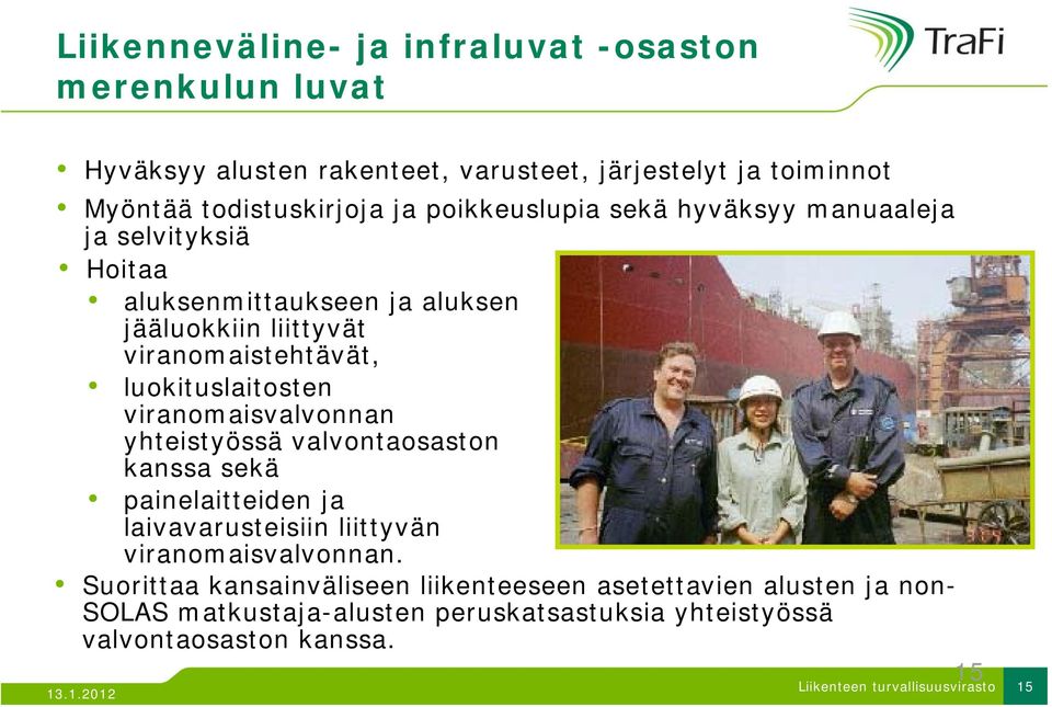 viranomaisvalvonnan yhteistyössä t valvontaosaston t kanssa sekä painelaitteiden ja laivavarusteisiin liittyvän viranomaisvalvonnan.