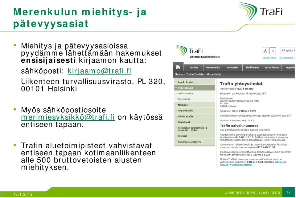 fi Liikenteen turvallisuusvirasto, PL 320, 00101 Helsinki Myös sähköpostiosoite merimiesyksikkö@trafi.