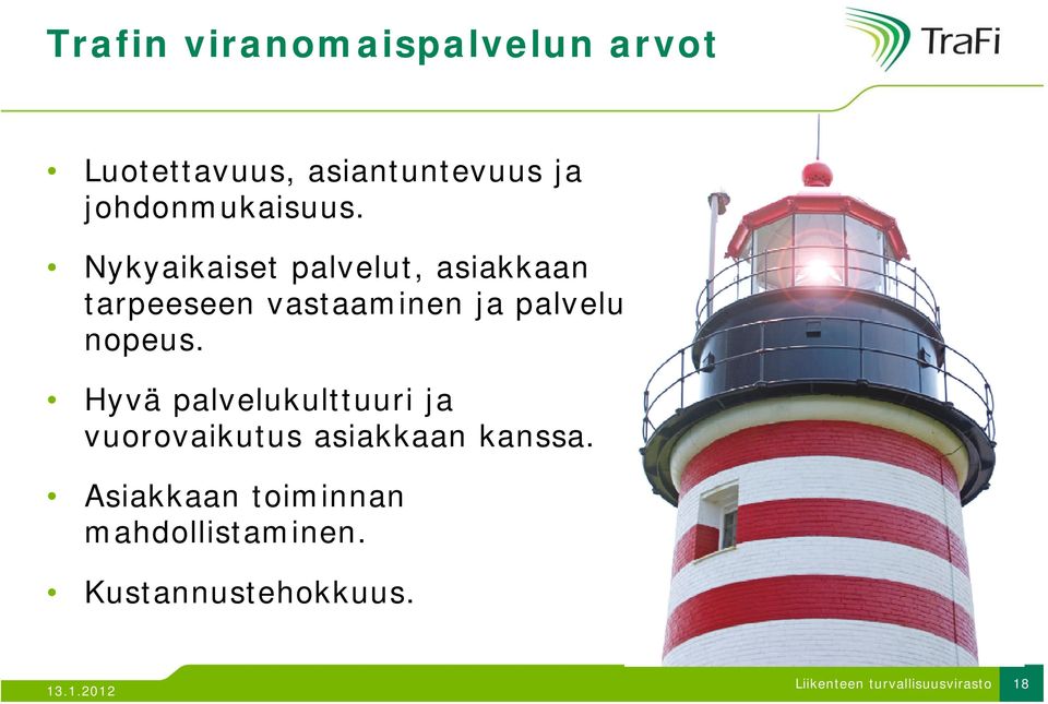 Nykyaikaiset palvelut, asiakkaan tarpeeseen vastaaminen ja palvelun nopeus.