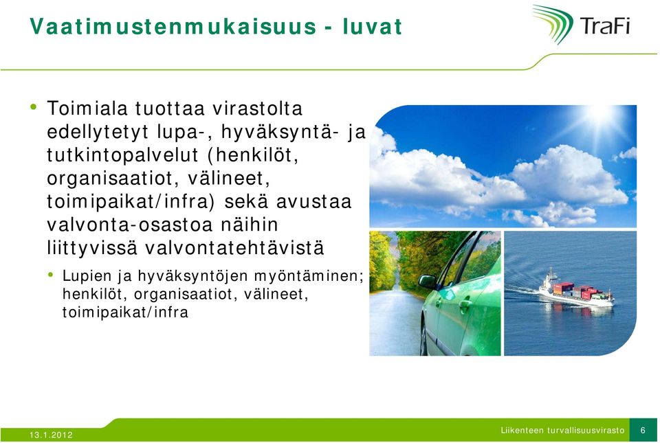 sekä avustaa valvonta-osastoa näihin liittyvissä valvontatehtävistä Lupien ja