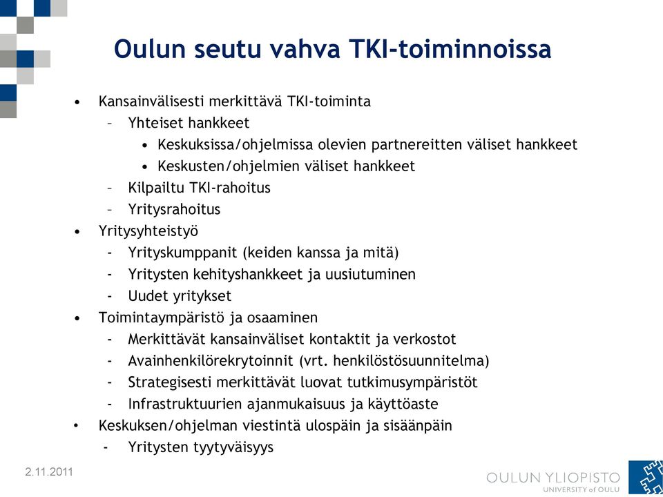 Kilpailtu TKI-rahoitus Yritysrahoitus Yritysyhteistyö - Yrityskumppanit (keiden kanssa ja mitä) - Yritysten kehityshankkeet ja uusiutuminen - Uudet yritykset