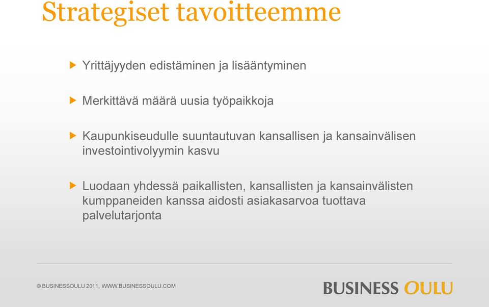 investointivolyymin kasvu Luodaan yhdessä paikallisten, kansallisten ja kansainvälisten