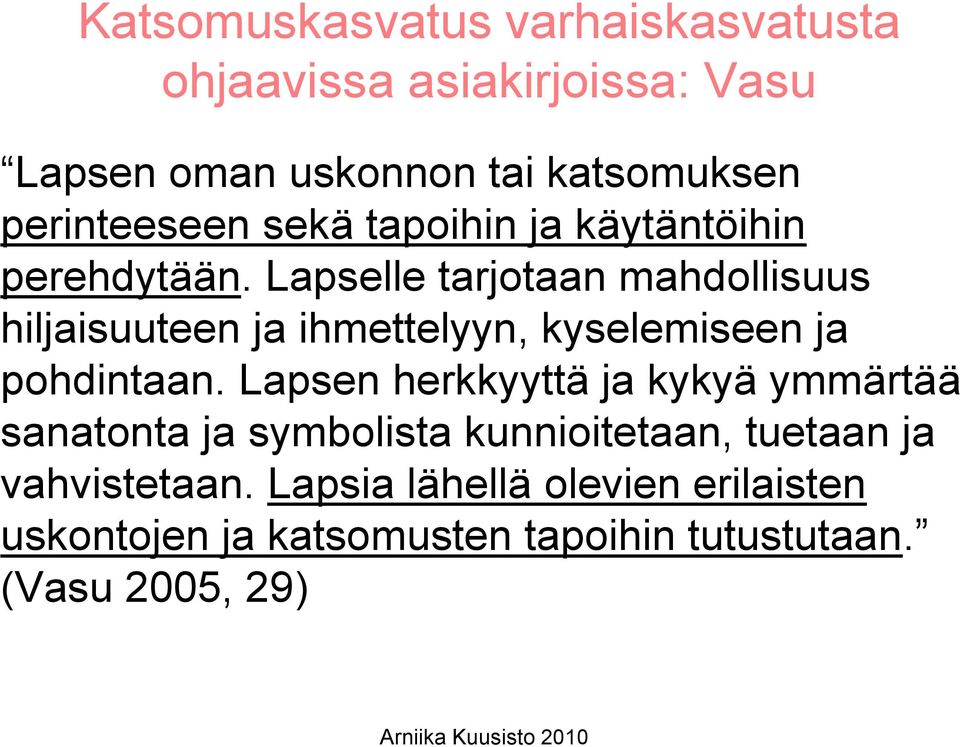 Lapselle tarjotaan mahdollisuus hiljaisuuteen ja ihmettelyyn, kyselemiseen ja pohdintaan.