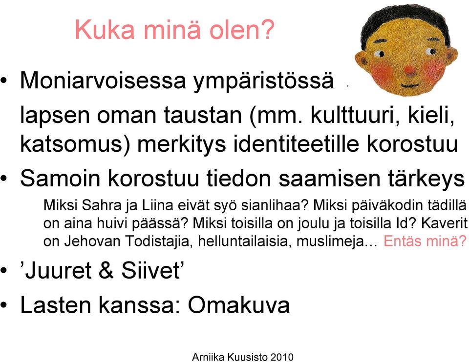 Miksi Sahra ja Liina eivät syö sianlihaa? Miksi päiväkodin tädillä on aina huivi päässä?