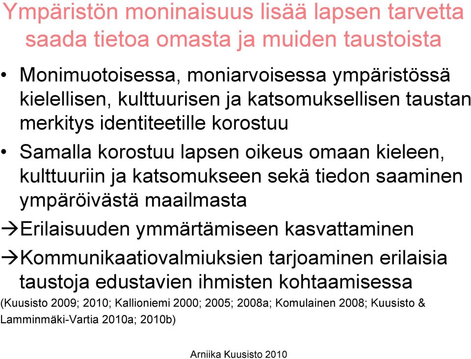 katsomukseen sekä tiedon saaminen ympäröivästä maailmasta Erilaisuuden ymmärtämiseen kasvattaminen Kommunikaatiovalmiuksien tarjoaminen