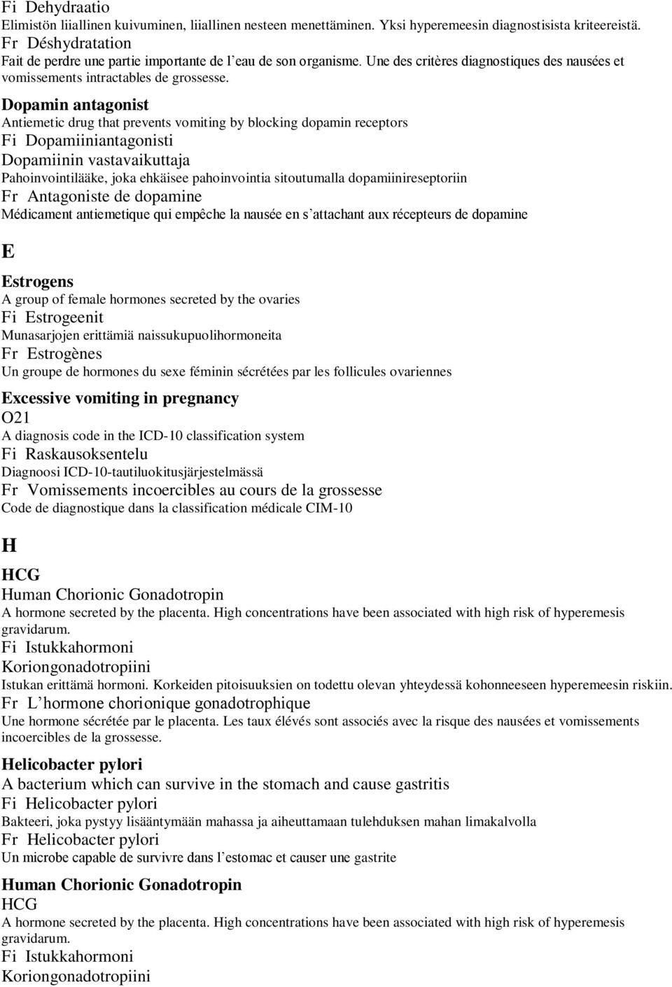 Dopamin antagonist Antiemetic drug that prevents vomiting by blocking dopamin receptors Fi Dopamiiniantagonisti Dopamiinin vastavaikuttaja Pahoinvointilääke, joka ehkäisee pahoinvointia sitoutumalla