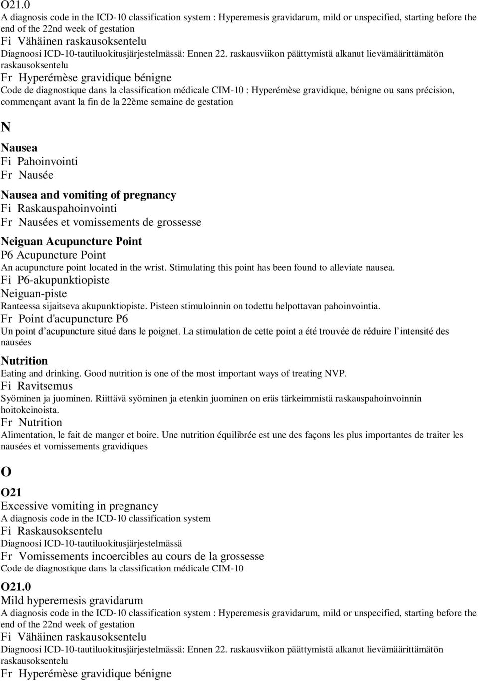 raskausviikon päättymistä alkanut lievämäärittämätön raskausoksentelu Fr Hyperémèse gravidique bénigne Code de diagnostique dans la classification médicale CIM-10 : Hyperémèse gravidique, bénigne ou