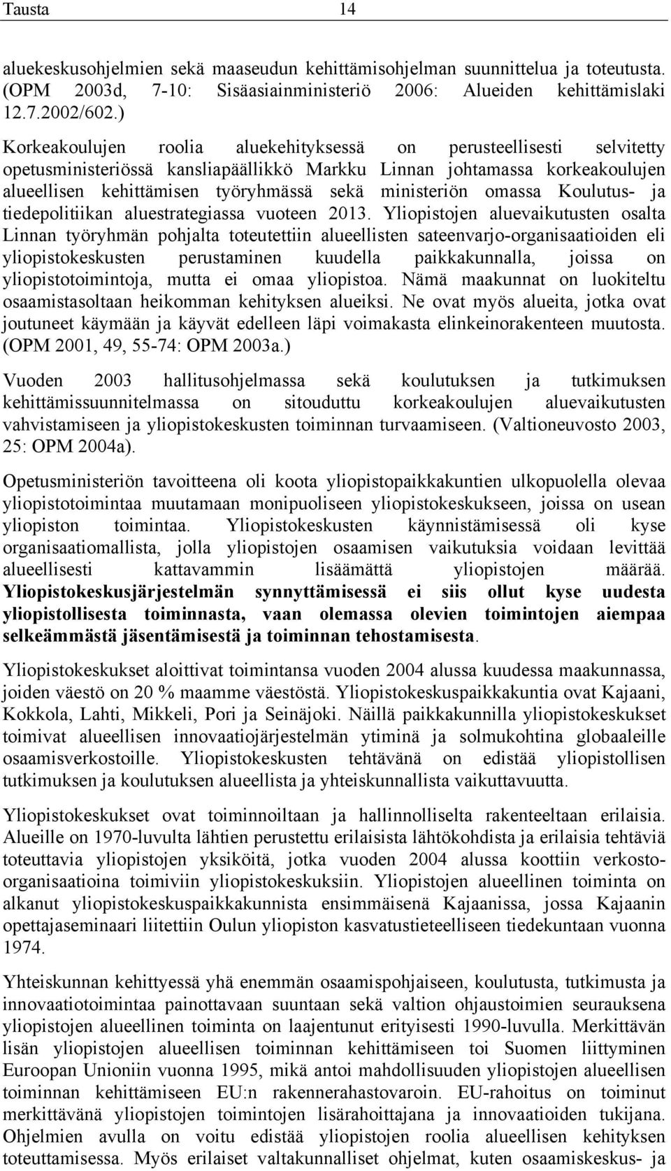 ministeriön omassa Koulutus- ja tiedepolitiikan aluestrategiassa vuoteen 2013.