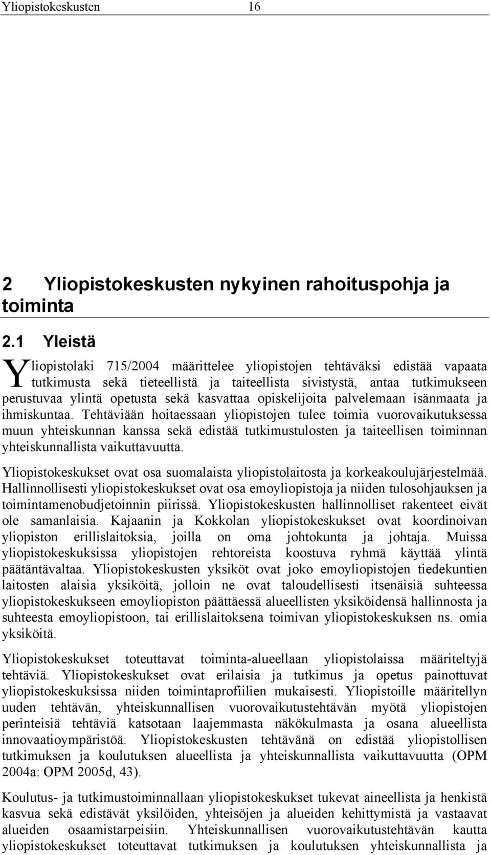 kasvattaa opiskelijoita palvelemaan isänmaata ja ihmiskuntaa.