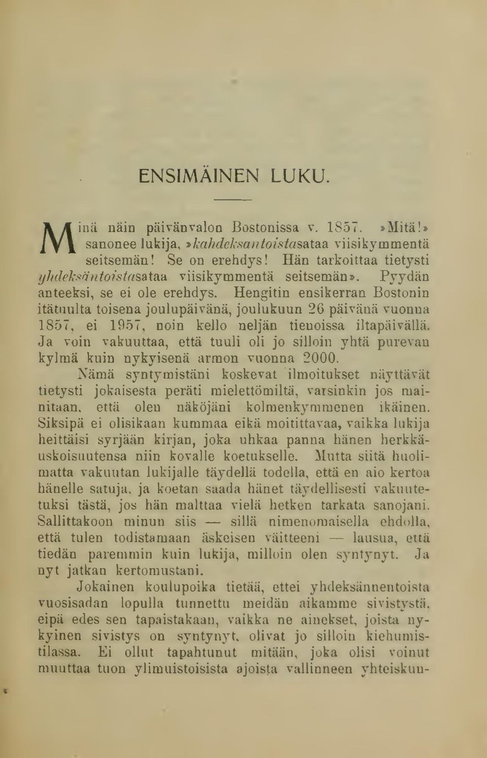 Hengitin ensikerran Bostonin itätuulta toisena joulupäivänä, joulukuun 26 päivänä vuonna 1857, ei 1957. noin kello neljän tienoissa iltapäivällä.