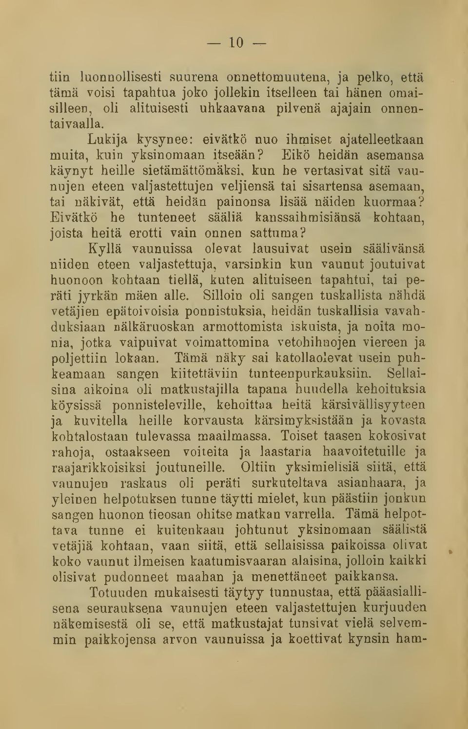 Eikö heidän asemansa käynyt heille sietämättömäksi, kun he vertasivat sitä vaunujen eteen valjastettujen veljiensä tai sisartensa asemaan, tai näkivät, että heidän painonsa lisää näiden kuormaa?