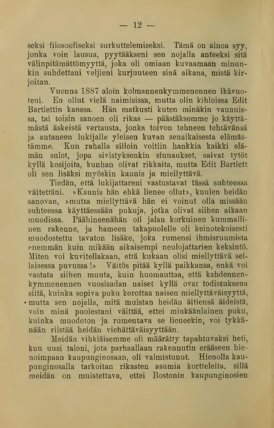 Vuonna 1887 aloin kolmannenkymmenennen ikävuoteni. En ollut vielä naimisissa, mutta olin kihloissa Edit Bartlettin kanssa.