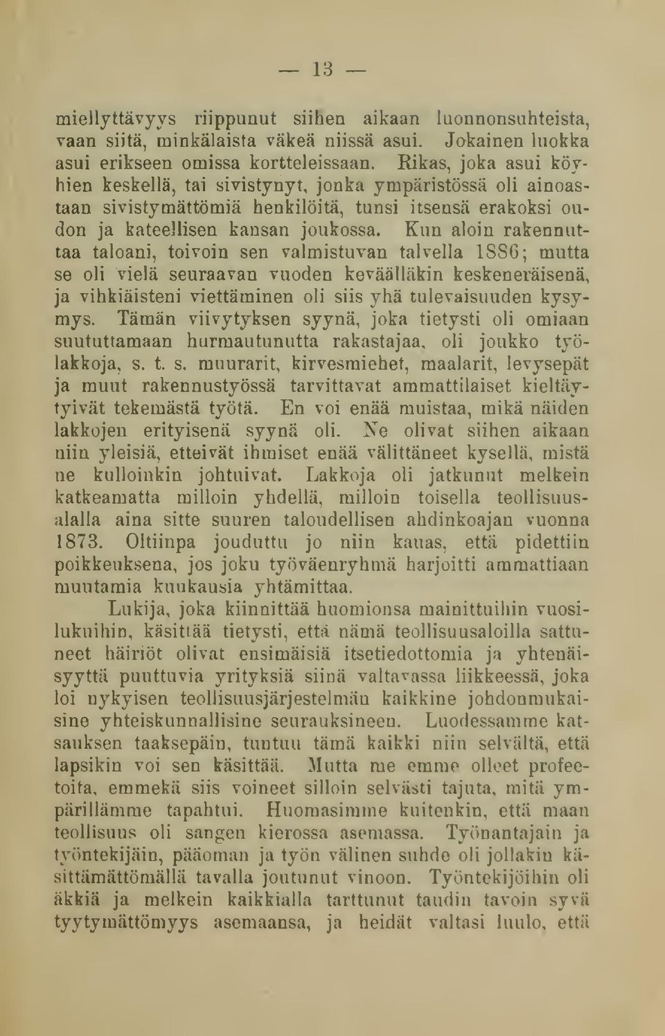 Kun aloin rakennuttaa taloani, toivoin sen valmistuvan talvella 18S6; mutta se oli vielä seuraavan vuoden keväälläkin keskeneräisenä, ja vihkiäisteni viettäminen oli siis yhä tulevaisuuden kysymys.