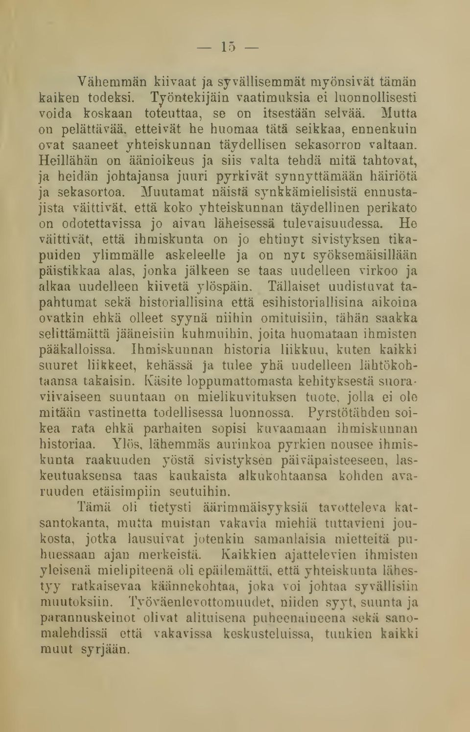 Heillähän on äänioikeus ja siis valta tehdä mitä tahtovat, ja heidän johtajansa juuri pyrkivät synnyttämään häiriötä ja sekasortoa.