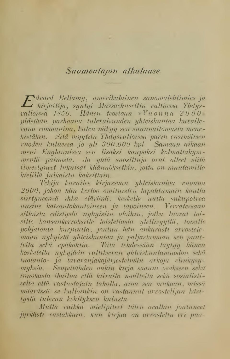 Sitä myytiin Yhdysvalloissa parin ensim vuoden kuluessa jo yli 300,000 kpl. Samaan aikaan meni Englannissa sen Iisaksi kaupaksi kolmattakymmentä [Kiinasta.