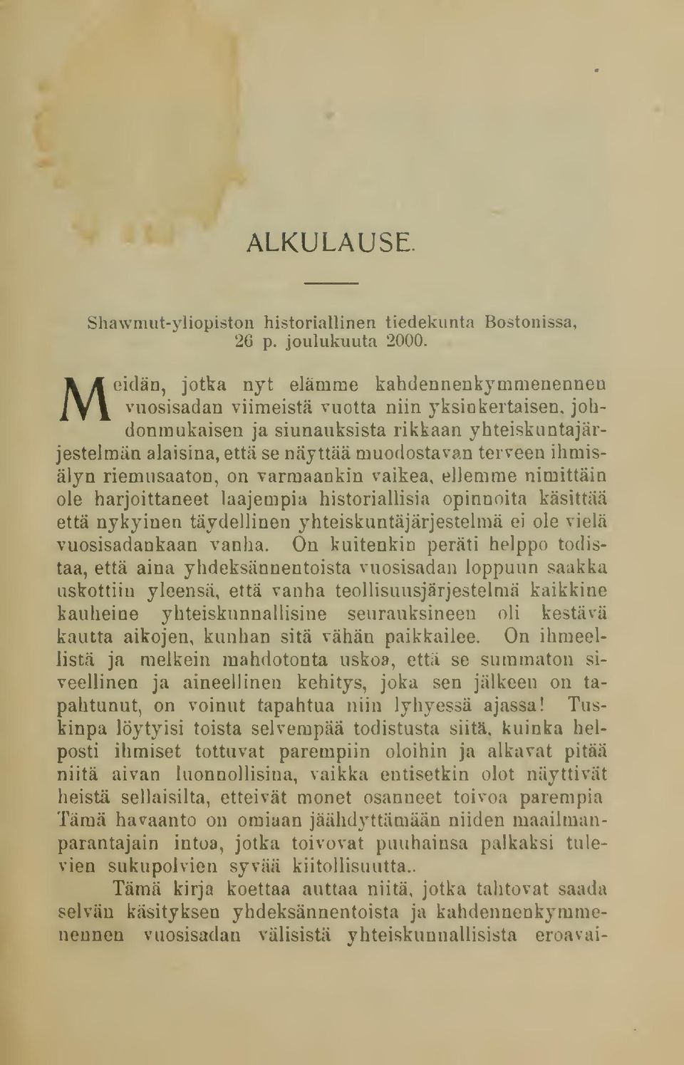 ihmisälyn riemusaaton, on varmaankin vaikea, ellemme nimittäin ole harjoittaneet laajempia historiallisia opinnoita käsittää että nykyinen täydellinen yhteiskuntajärjestelmä ei ole vielä