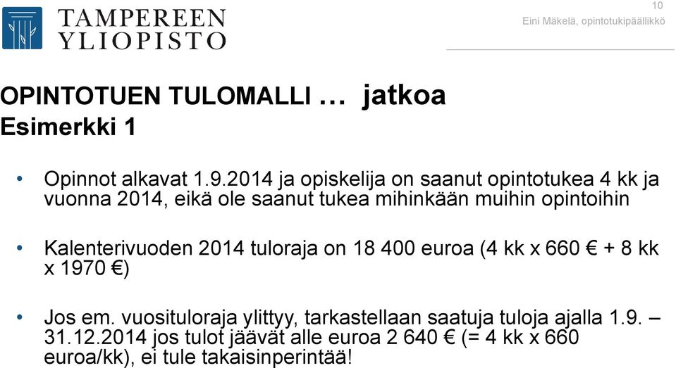 Kalenterivuoden 2014 tuloraja on 18 400 euroa (4 kk x 660 + 8 kk x 1970 ) Jos em.