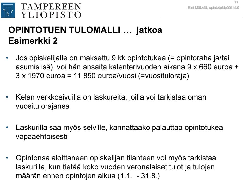 laskureita, joilla voi tarkistaa oman vuositulorajansa Laskurilla saa myös selville, kannattaako palauttaa opintotukea vapaaehtoisesti Opintonsa