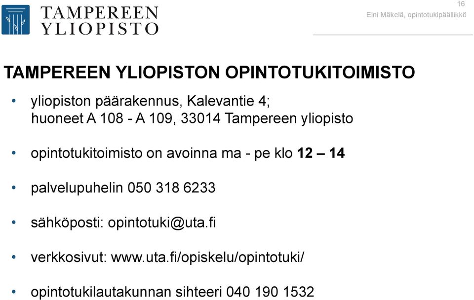 opintotukitoimisto on avoinna ma - pe klo 12 14 palvelupuhelin 050 318 6233 sähköposti: