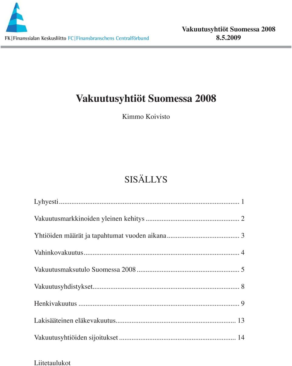 .. 4 Vakuutusmaksutulo Suomessa 28... 5 Vakuutusyhdistykset... 8 Henkivakuutus.