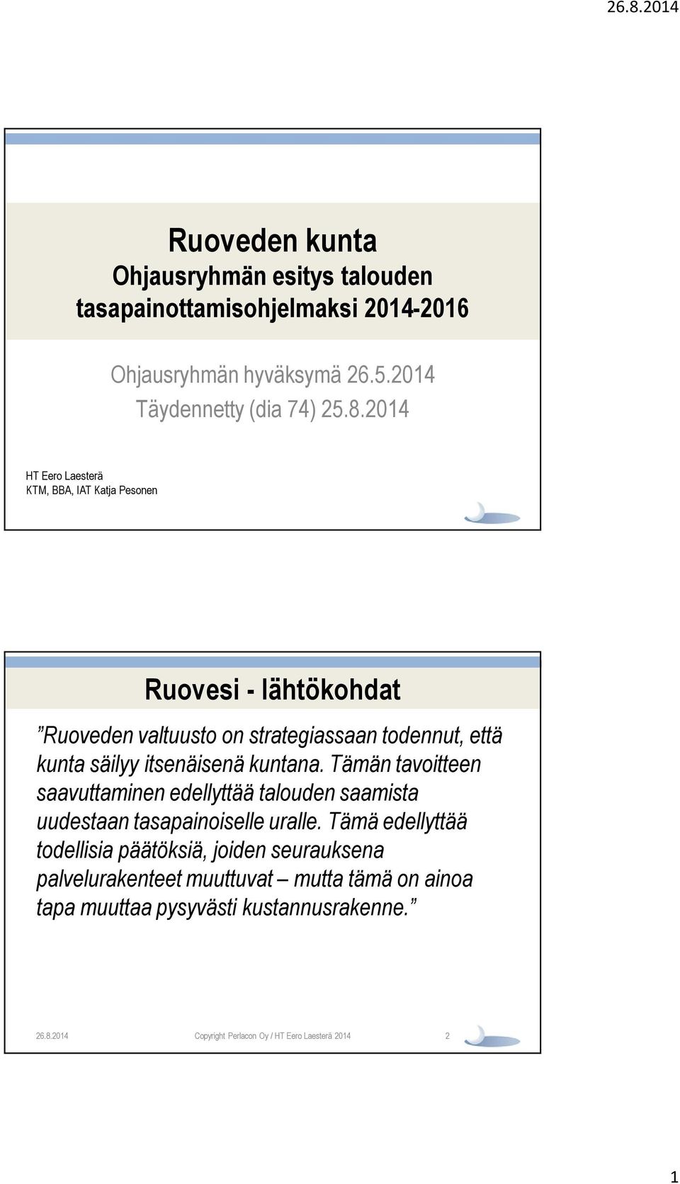 2014 HT Eero Laesterä KTM, BBA, IAT Katja Pesonen Ruovesi - lähtökohdat Ruoveden valtuusto on strategiassaan todennut, että kunta