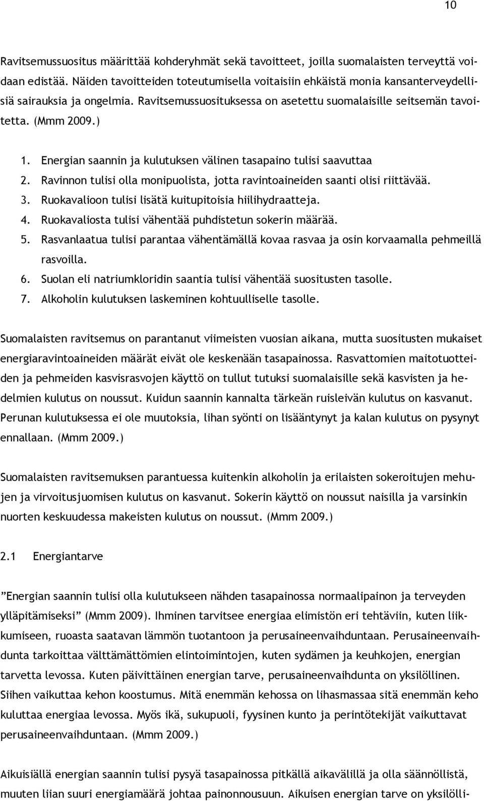 Energian saannin ja kulutuksen välinen tasapaino tulisi saavuttaa 2. Ravinnon tulisi olla monipuolista, jotta ravintoaineiden saanti olisi riittävää. 3.