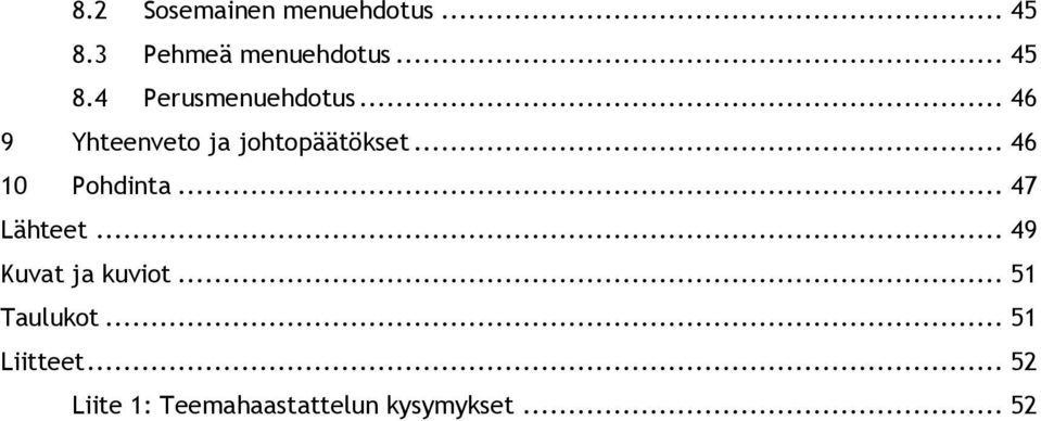 .. 47 Lähteet... 49 Kuvat ja kuviot... 51 Taulukot... 51 Liitteet.