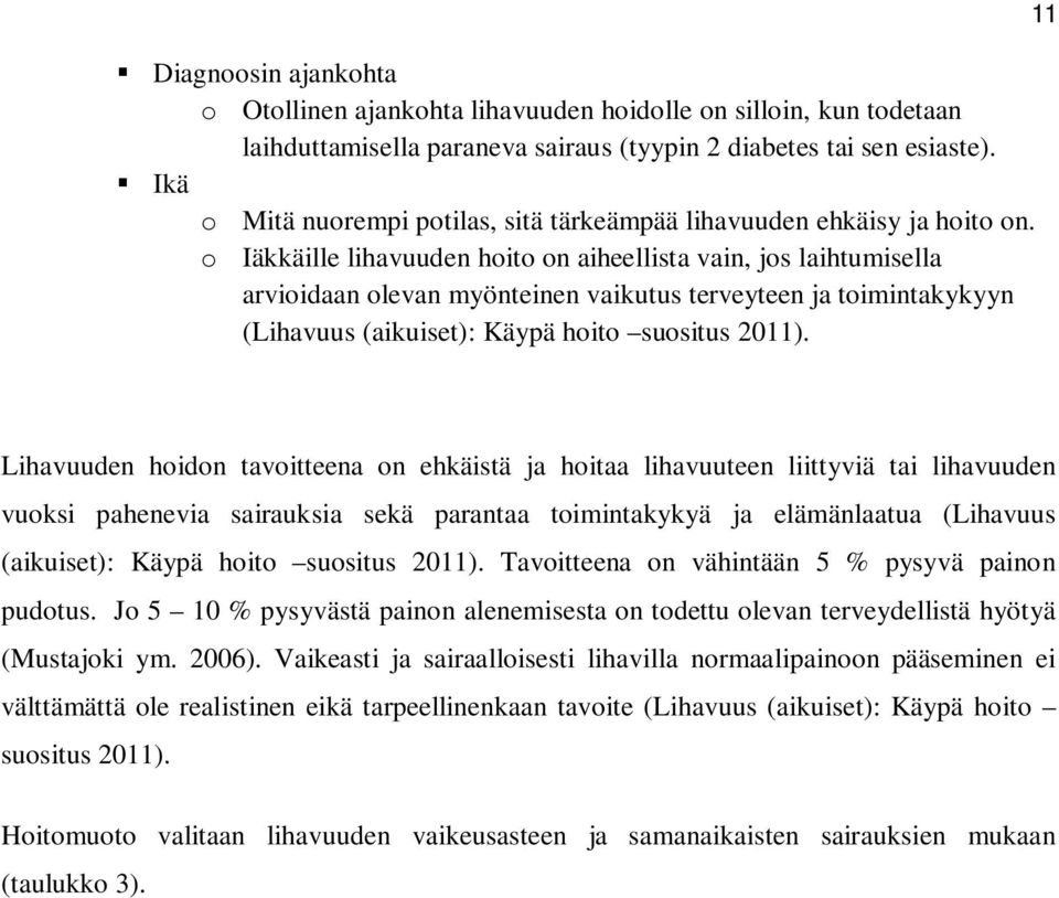 o Iäkkäille lihavuuden hoito on aiheellista vain, jos laihtumisella arvioidaan olevan myönteinen vaikutus terveyteen ja toimintakykyyn (Lihavuus (aikuiset): Käypä hoito suositus 2011).