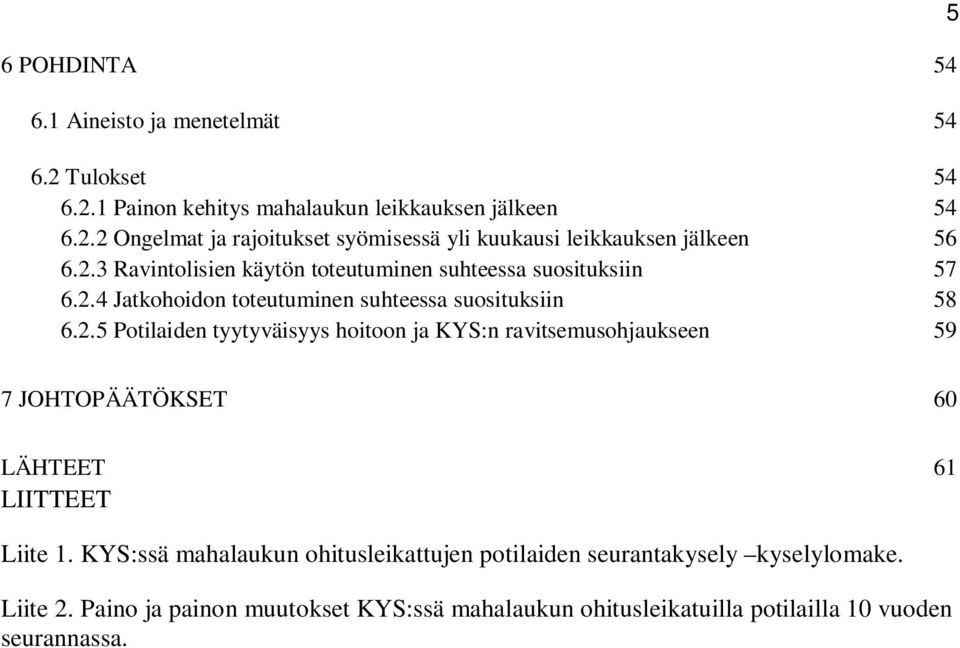 KYS:ssä mahalaukun ohitusleikattujen potilaiden seurantakysely kyselylomake. Liite 2.