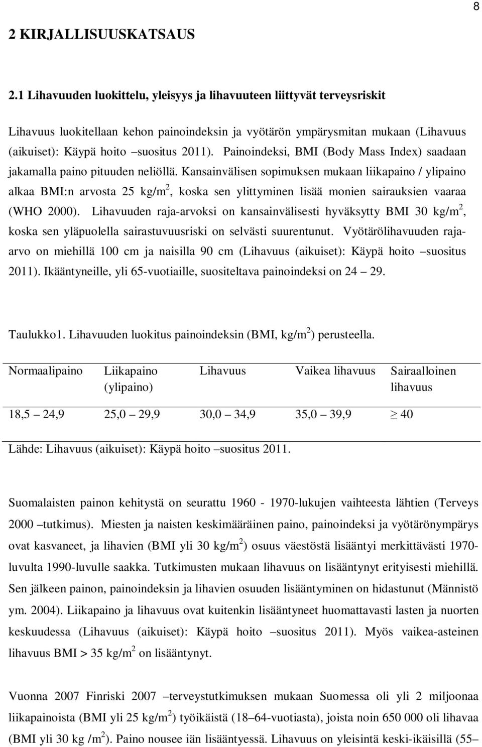 Painoindeksi, BMI (Body Mass Index) saadaan jakamalla paino pituuden neliöllä.