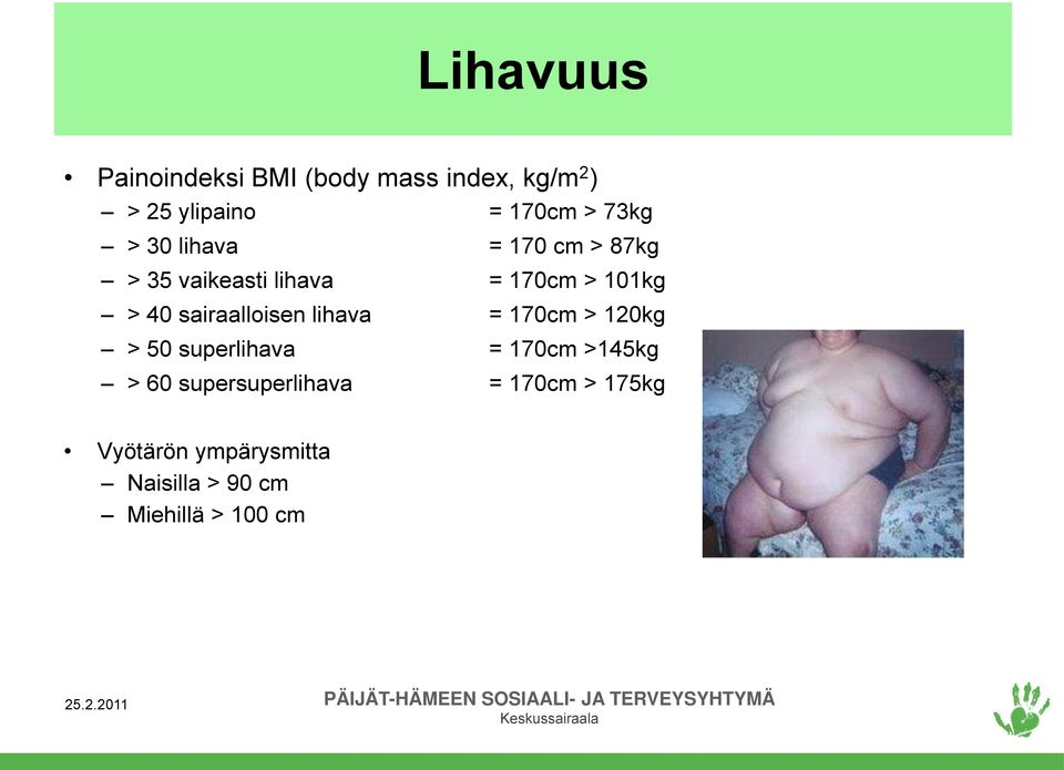 sairaalloisen lihava = 170cm > 120kg > 50 superlihava = 170cm >145kg > 60