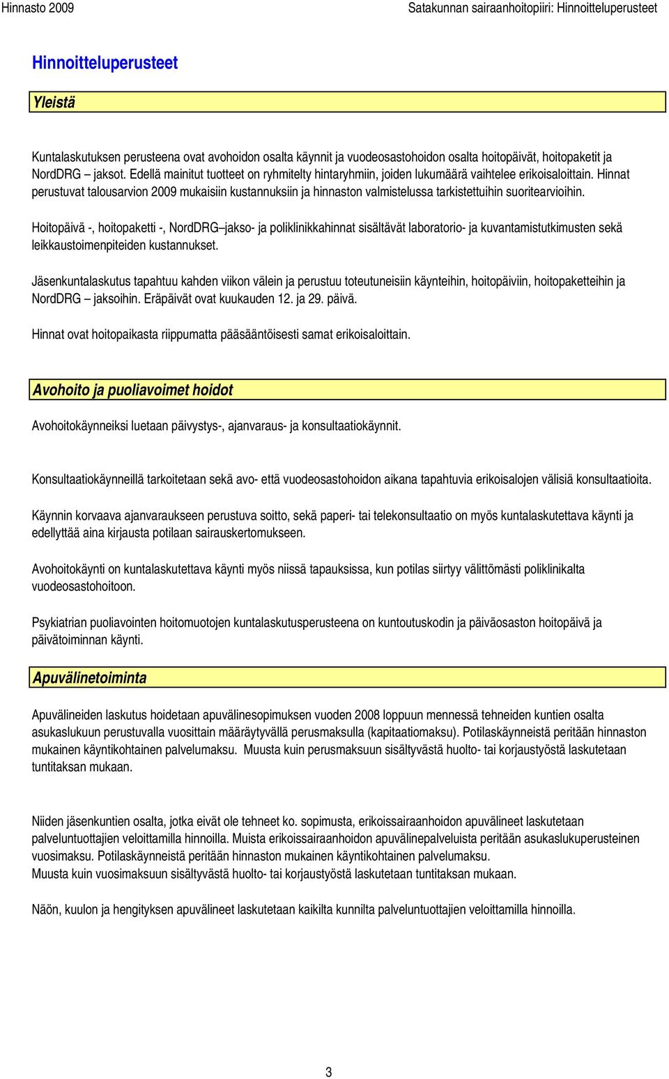 Hinnat perustuvat talousarvion 2009 mukaisiin kustannuksiin ja hinnaston valmistelussa tarkistettuihin suoritearvioihin.