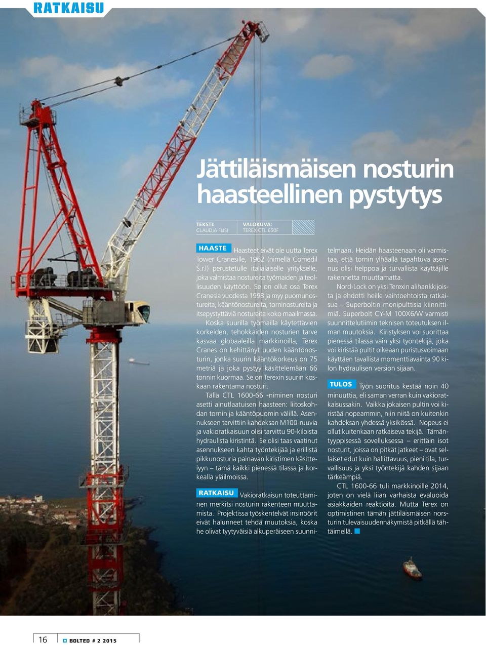 Koska suurilla työmailla käytettävien korkeiden, tehokkaiden nosturien tarve kasvaa globaaleilla markkinoilla, Terex Cranes on kehittänyt uuden kääntönosturin, jonka suurin kääntökorkeus on 75 metriä