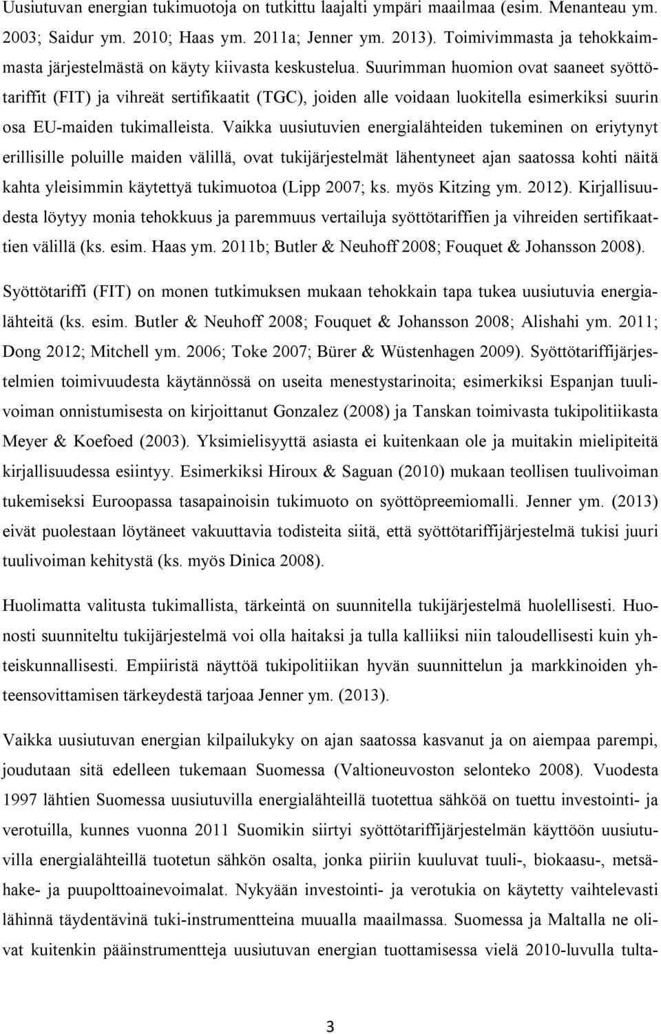 Suurimman huomion ovat saaneet syöttötariffit (FIT) ja vihreät sertifikaatit (TGC), joiden alle voidaan luokitella esimerkiksi suurin osa EU-maiden tukimalleista.