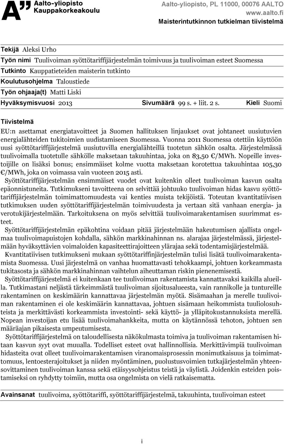 Koulutusohjelma Taloustiede Työn ohjaaja(t) Matti Liski Hyväksymisvuosi 2013 Sivumäärä 99 s. + liit. 2 s.