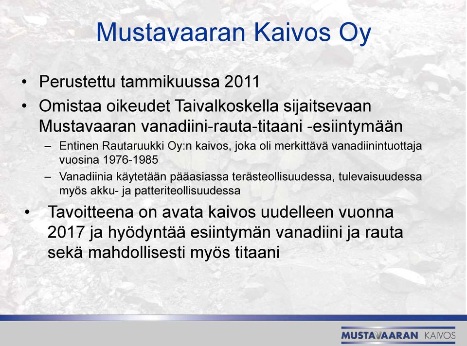 vuosina 1976-1985 Vanadiinia käytetään pääasiassa terästeollisuudessa, tulevaisuudessa myös akku- ja