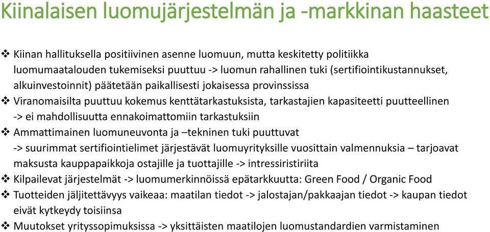 mahdollisuutta ennakoimattomiin tarkastuksiin Ammattimainen luomuneuvonta ja tekninen tuki puuttuvat -> suurimmat sertifiointielimet järjestävät luomuyrityksille vuosittain valmennuksia tarjoavat