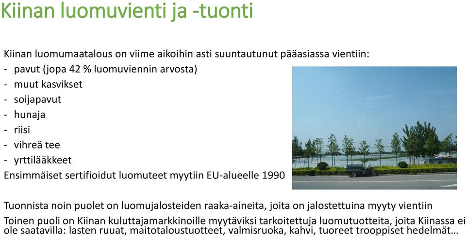 Tuonnista noin puolet on luomujalosteiden raaka-aineita, joita on jalostettuina myyty vientiin Toinen puoli on Kiinan kuluttajamarkkinoille