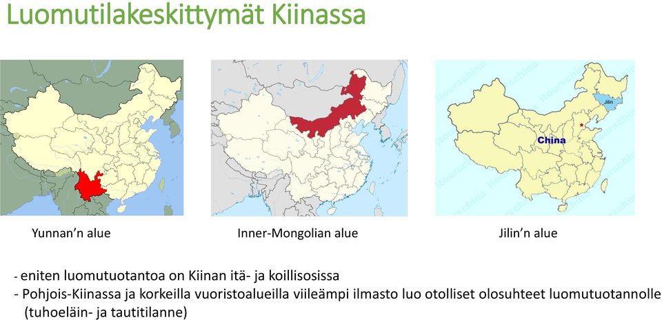 koillisosissa - Pohjois-Kiinassa ja korkeilla vuoristoalueilla