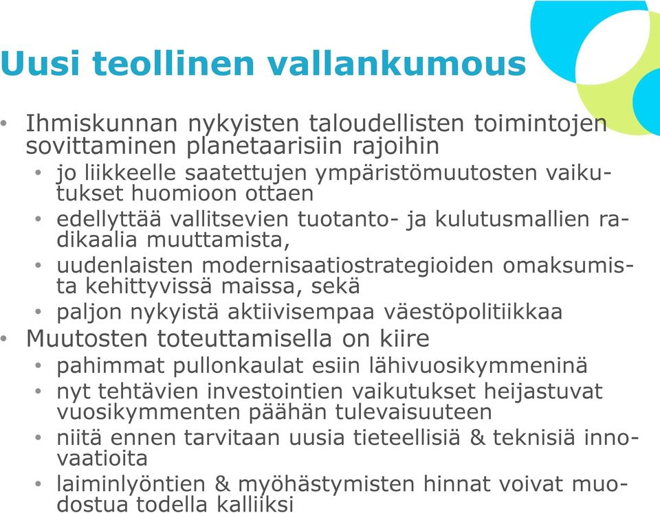 paljon nykyistä aktiivisempaa väestöpolitiikkaa Muutosten toteuttamisella on kiire pahimmat pullonkaulat esiin lähivuosikymmeninä nyt tehtävien investointien vaikutukset