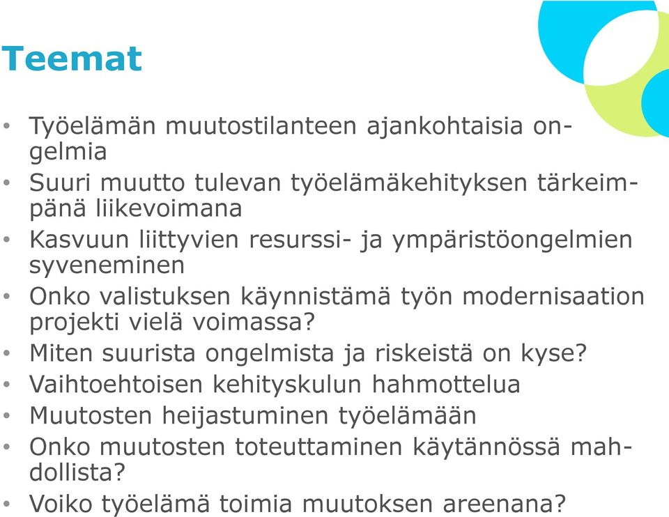 modernisaation projekti vielä voimassa? Miten suurista ongelmista ja riskeistä on kyse?