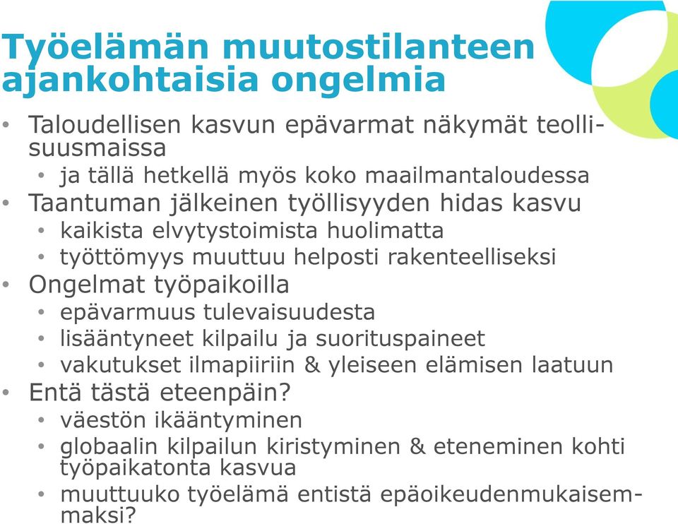 Ongelmat työpaikoilla epävarmuus tulevaisuudesta lisääntyneet kilpailu ja suorituspaineet vakutukset ilmapiiriin & yleiseen elämisen laatuun Entä