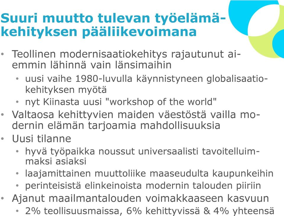 modernin elämän tarjoamia mahdollisuuksia Uusi tilanne hyvä työpaikka noussut universaalisti tavoitelluimmaksi asiaksi laajamittainen muuttoliike